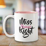 Tasse 2 Couleurs Miss Toujours à droite<br><div class="desc">Le cadeau parfait,  amusant et unique pour toutes les petites amies,  soeurs,  filles,  mères,  tantes et toute autre Miss Toujours dans votre vie. Conçu par Thisisnotme©</div>