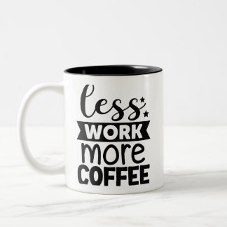 Tasse 2 Couleurs Moins de travail plus de café