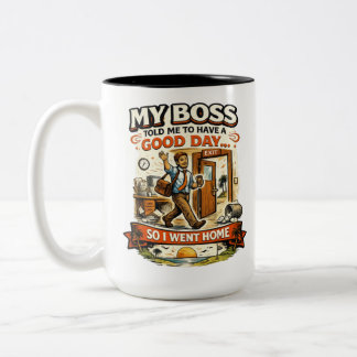 Tasse 2 Couleurs Mon patron m'a dit d'avoir une bonne journée