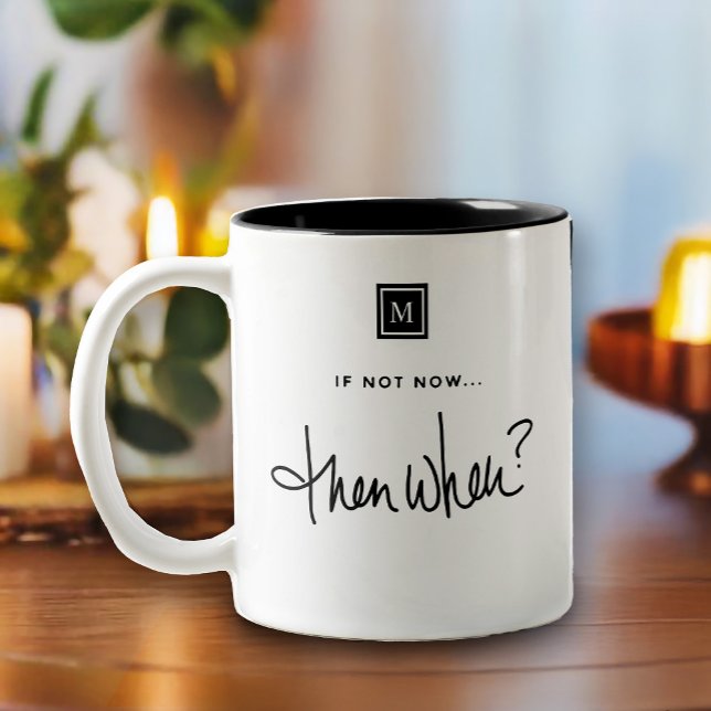 Tasse 2 Couleurs Monogramme si pas maintenant Alors quand citations (Inspire your day with this, if not now, then when, typography-inspired design featuring a monogram)