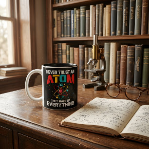 Tasse 2 Couleurs Ne Faites Jamais Confiance à Un Atome, Ils Sont à