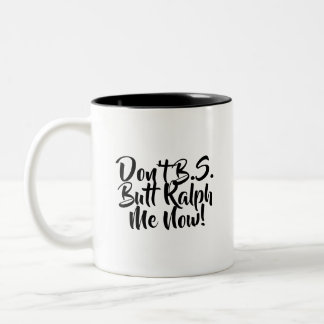 Tasse 2 Couleurs Ne font pas B.S. Butt Ralph je maintenant