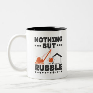 Tasse 2 Couleurs Nothing But Rubble Demolition Demo Contractor