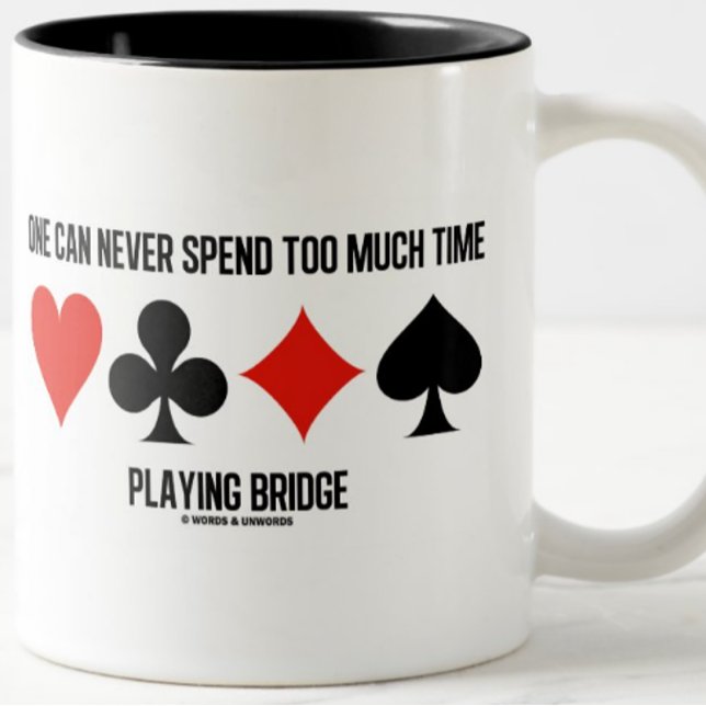 Tasse 2 Couleurs One Can Never Spend Too Much Time Playing Bridge (Bridge players will enjoy this humorous bridge attitude mug featuring the 4 card suits)