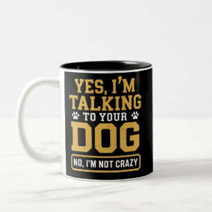 Tasse 2 Couleurs Oui, je parle à votre chien Propriétaire de chien