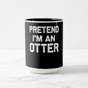 Tasse 2 Couleurs Prétendre que je suis une Otter Drôle idée cadeau