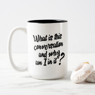 Tasse 2 Couleurs Quelle est cette conversation et pourquoi suis-je