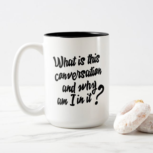Tasse 2 Couleurs Quelle est cette conversation et pourquoi suis-je (Avec donut)