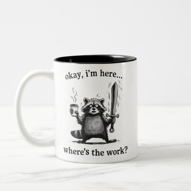 Tasse 2 Couleurs Racoon Okay I'm Here Where's The Work Coffee  (Gauche)