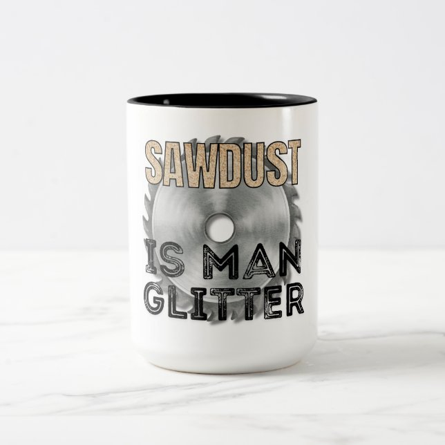 Tasse 2 Couleurs Sawdust is Man Glitter - Great Gift For Carpenter (Centre)