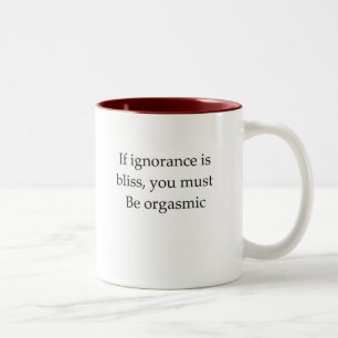 Tasse 2 Couleurs Si l'ignorance est bonheur vous devez être