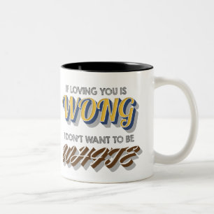 Tasse 2 Couleurs Si vous aimer sont Wong, je ne veux pas être blan