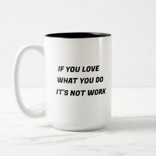 TASSE 2 COULEURS SI VOUS AIMEZ CE QUE VOUS FAITES, CE N'EST PAS DU