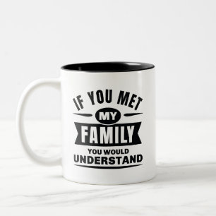 Tasse 2 Couleurs Si vous rencontriez ma famille vous comprendriez