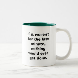 Tasse 2 Couleurs S'il n'étaient pas pour le de dernière minute…