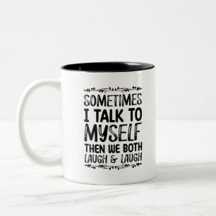 Tasse 2 Couleurs Sometimes I Talk To Myself Then We Both Laugh And