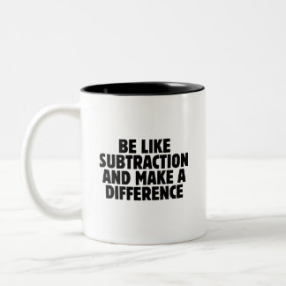 Tasse 2 Couleurs Soyez comme la soustraction... citation drôle de m