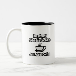 Tasse 2 Couleurs Statisticien instantané ... Juste ajouter du café