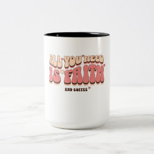 Tasse 2 Couleurs Tout ce dont vous avez besoin est Faith & Coffee C