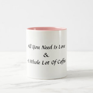 Tasse 2 Couleurs Tout que vous avez besoin est amour et un tas de