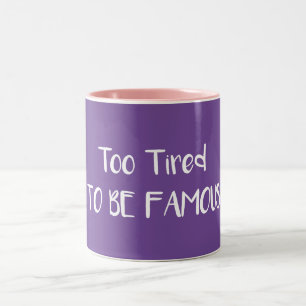Tasse 2 Couleurs Trop Fatigué Pour Être Célèbre