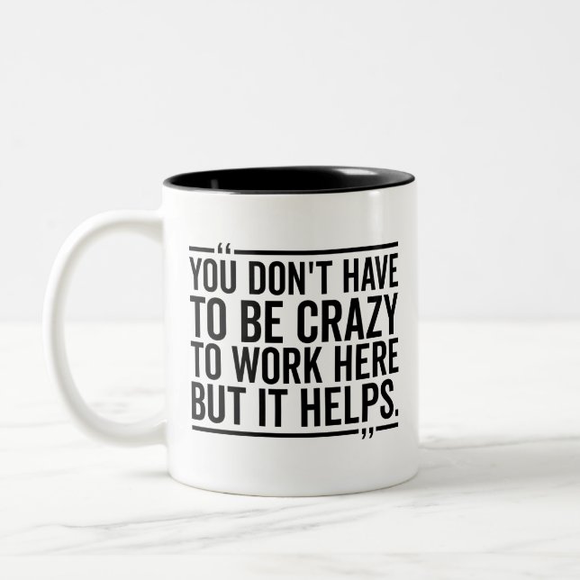 Tasse 2 Couleurs Tu n'as pas besoin d'être fou pour travailler ici (Gauche)