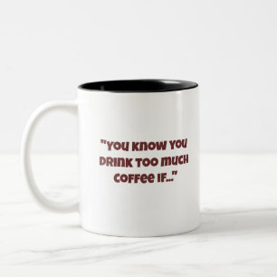 Tasse 2 Couleurs Tu Sais Que Tu Bois Trop De Café Si Tu Bois De La