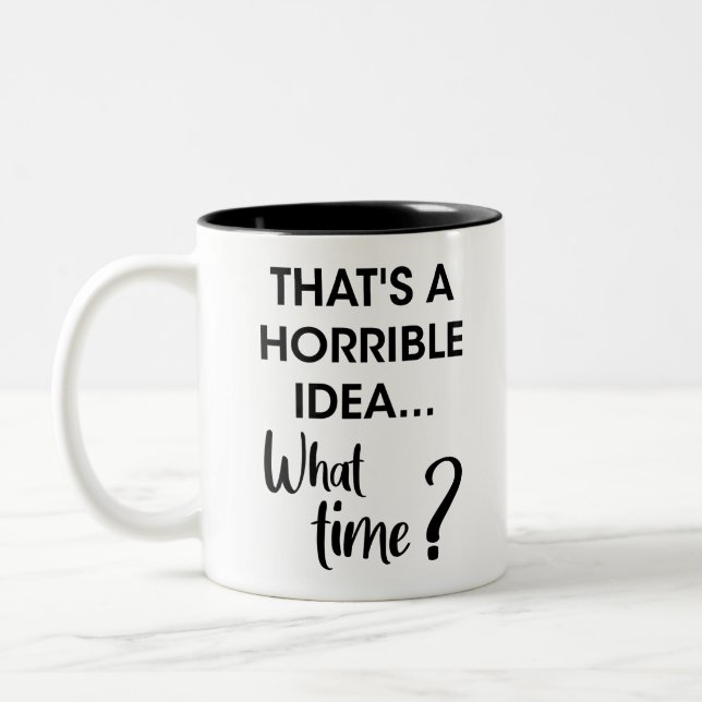 Tasse 2 Couleurs Un Humour drôle qui est une idée horrible à quelle (Gauche)
