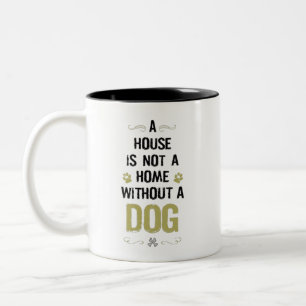 Tasse 2 Couleurs  Une maison n'est pas une maison sans chien