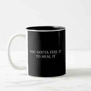 Tasse 2 Couleurs Vous devez le ressentir pour le guérir Psycho Sant