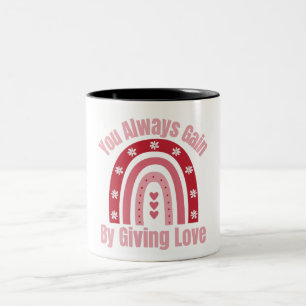 Tasse 2 Couleurs Vous Gagnez Toujours En Donnant De L'Amour