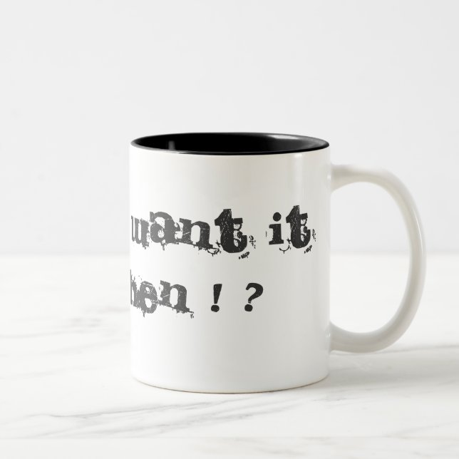 TASSE 2 COULEURS VOUS LE VOULEZ QUAND ! ? (Droit)