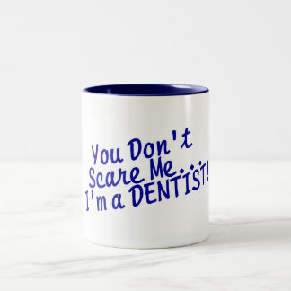 Tasse 2 Couleurs Vous ne m'effrayez pas Im un dentiste