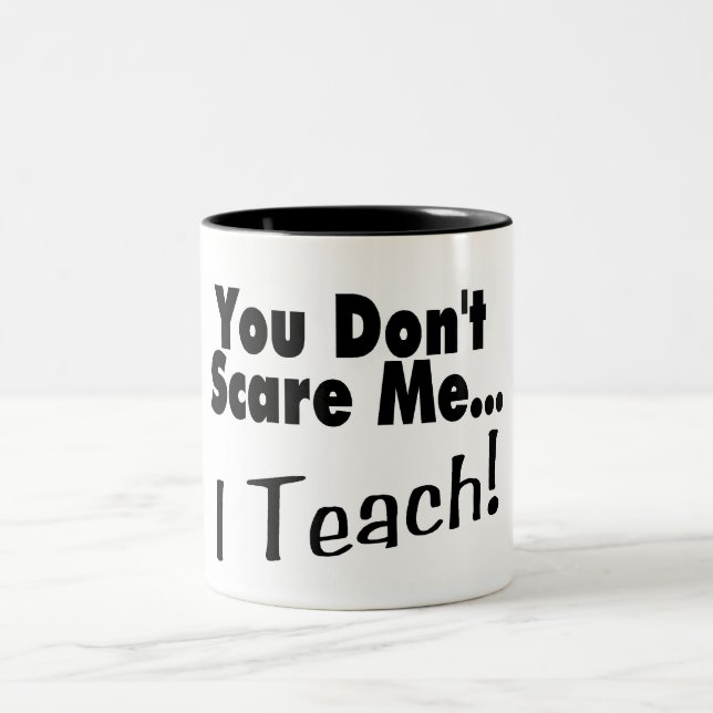 Tasse 2 Couleurs Vous ne m'effrayez pas que j'enseigne (Centre)