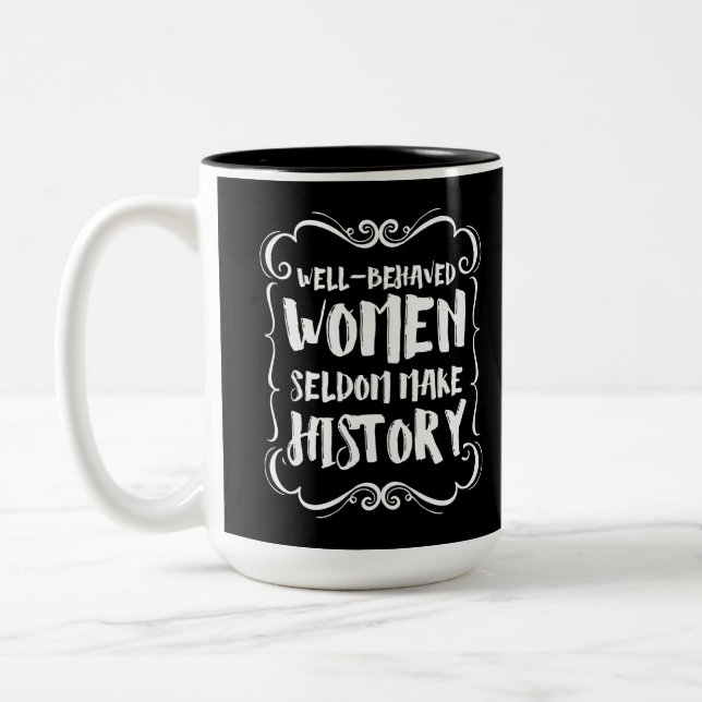 Tasse 2 Couleurs Well Behaved Women Rarely Make History (Gauche)