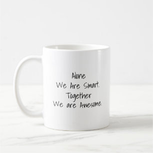 Tasse Alone We Are Smart, Together We Are Awesome