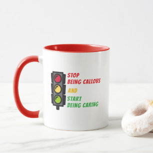 Tasse "Arrêtez d'être Insensible"