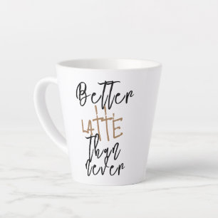 Tasse Better Latte Than Never - Tasse de café drôl