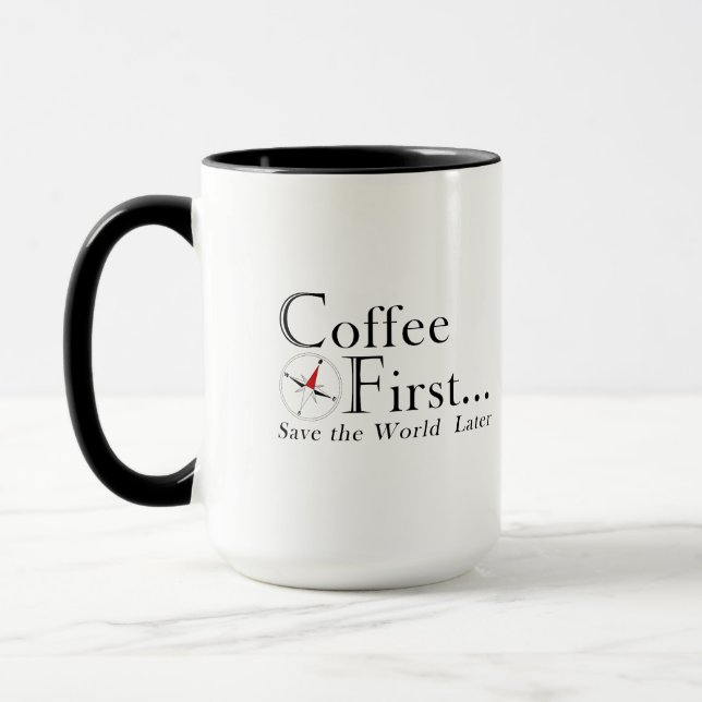 Tasse : Café d'abord. Sauver le monde plus tard. (Gauche)