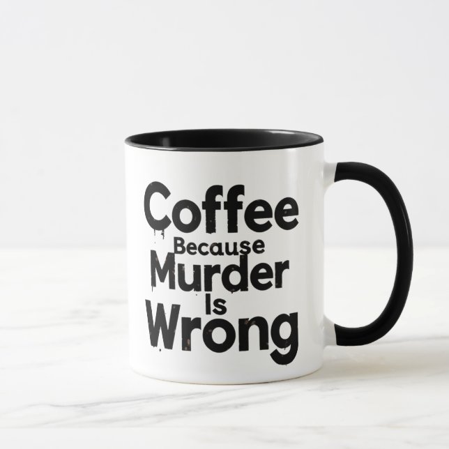 Tasse Coffee Because murder is Wrong (Droite)