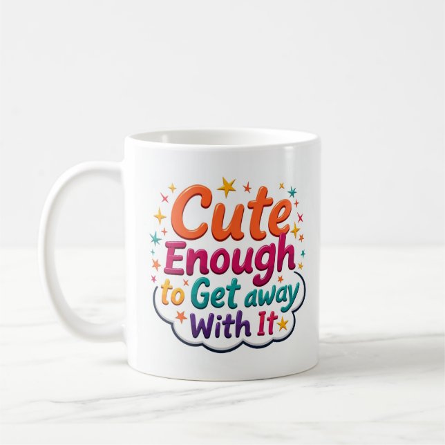 Tasse Cute Enough to Get Away with It (Gauche)