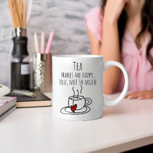 Tasse de café drôle de thé me rend heureux