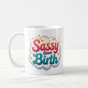 Tasse de café drôle Sassy depuis la naissance