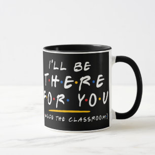 Tasse de café pour enseignant drôle "Je serai là p
