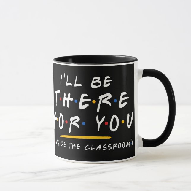 Tasse de café pour enseignant drôle "Je serai là p (Droite)
