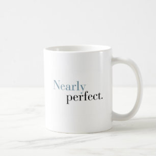 Tasse de café PRESQUE PARFAITE