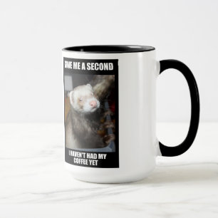 Tasse de Coffe de furet. Je n'ai pas pris mon