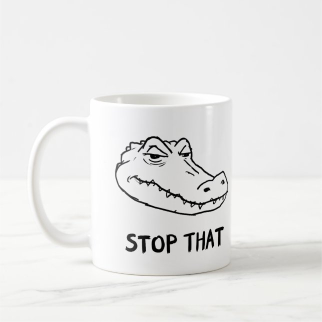 Tasse de l'alligator sarcastique "ARRÊTEZ ÇA" (Gauche)