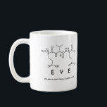 Tasse de nom de peptide d'Ève<br><div class="desc">Ève a défini en acides aminés comme E V E (acide glutamique de valine d'acide glutamique) sur une tasse pour le scientifique dans vous.
 Ne peut pas trouver ce que vous voulez ?</div>