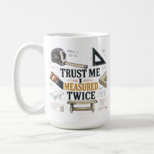 Tasse de plan Trust Me I Measured Twice